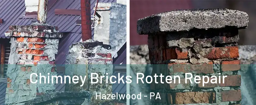 Chimney Bricks Rotten Repair Hazelwood - PA