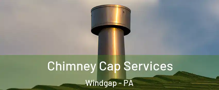 Chimney Cap Services Windgap - PA