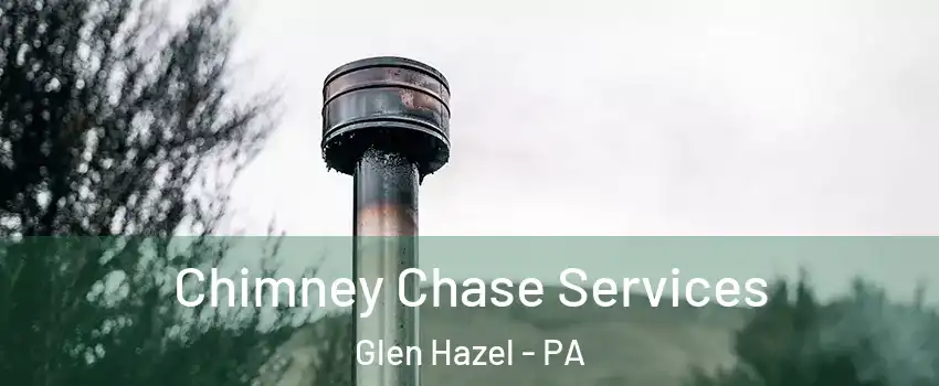 Chimney Chase Services Glen Hazel - PA