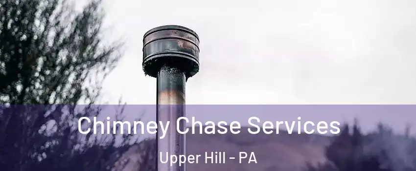 Chimney Chase Services Upper Hill - PA
