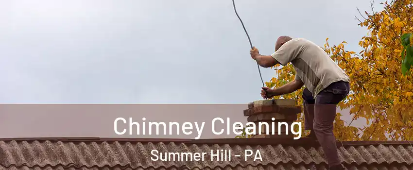 Chimney Cleaning Summer Hill - PA