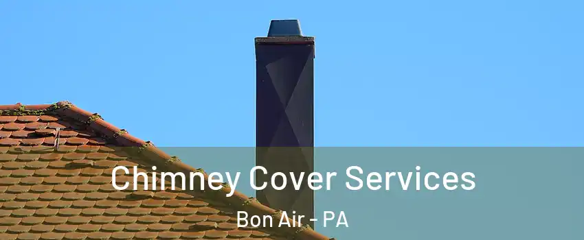 Chimney Cover Services Bon Air - PA