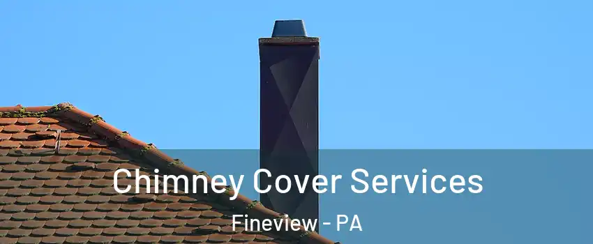 Chimney Cover Services Fineview - PA