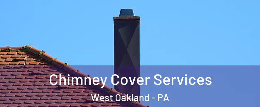 Chimney Cover Services West Oakland - PA