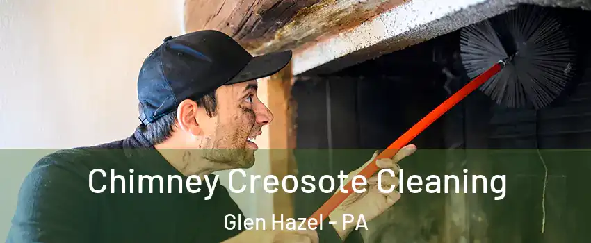 Chimney Creosote Cleaning Glen Hazel - PA