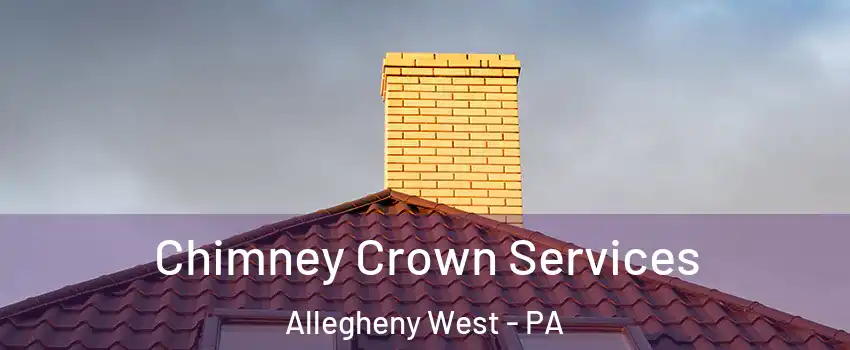 Chimney Crown Services Allegheny West - PA