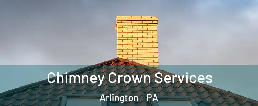 Chimney Crown Services Arlington - PA