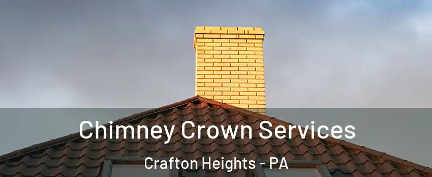 Chimney Crown Services Crafton Heights - PA