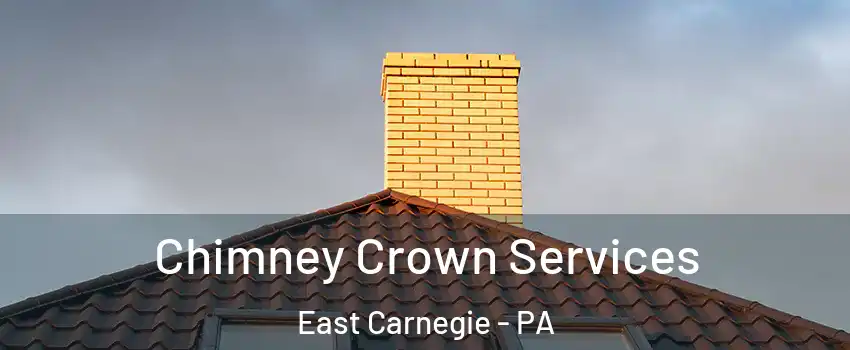 Chimney Crown Services East Carnegie - PA