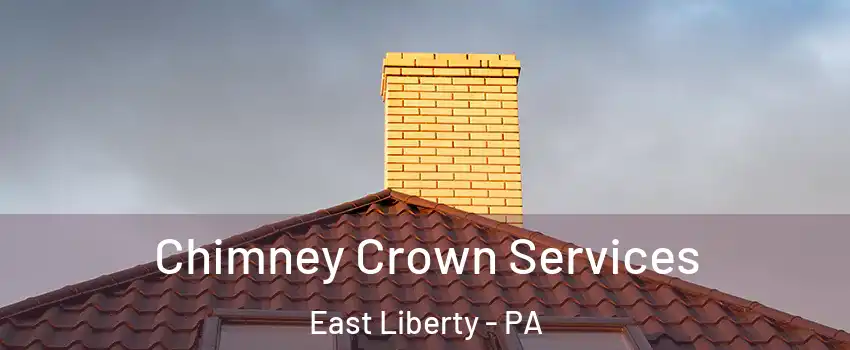 Chimney Crown Services East Liberty - PA