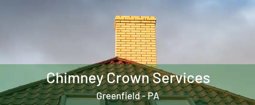 Chimney Crown Services Greenfield - PA