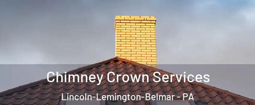 Chimney Crown Services Lincoln-Lemington-Belmar - PA