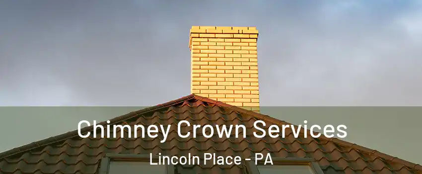 Chimney Crown Services Lincoln Place - PA