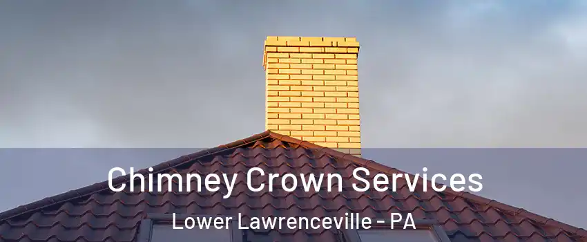 Chimney Crown Services Lower Lawrenceville - PA