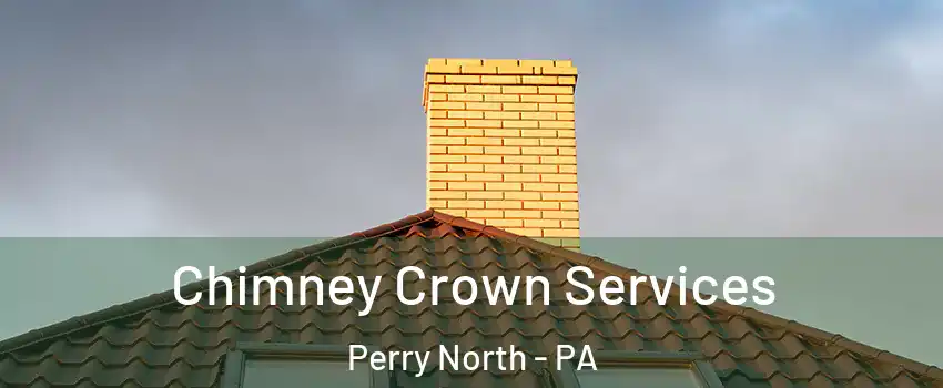 Chimney Crown Services Perry North - PA