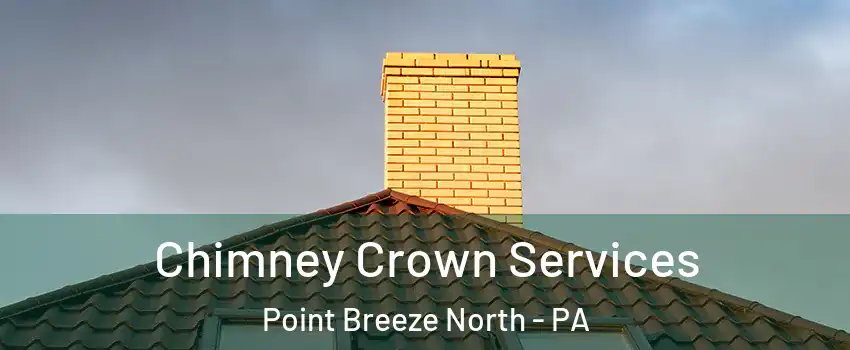 Chimney Crown Services Point Breeze North - PA