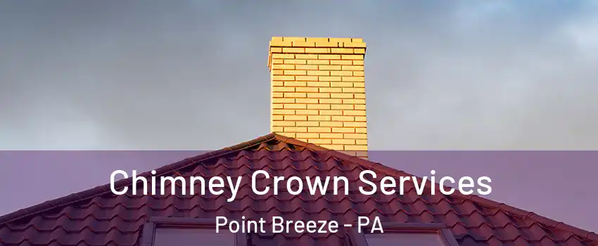 Chimney Crown Services Point Breeze - PA
