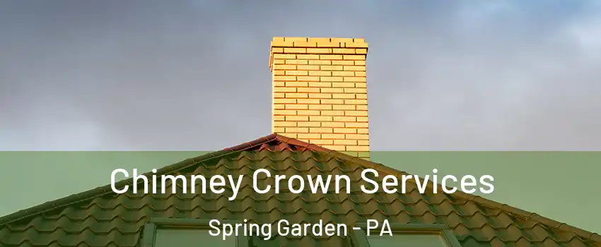 Chimney Crown Services Spring Garden - PA
