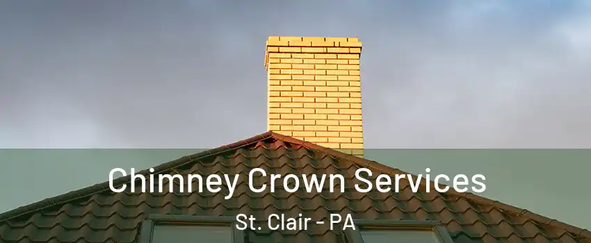 Chimney Crown Services St. Clair - PA