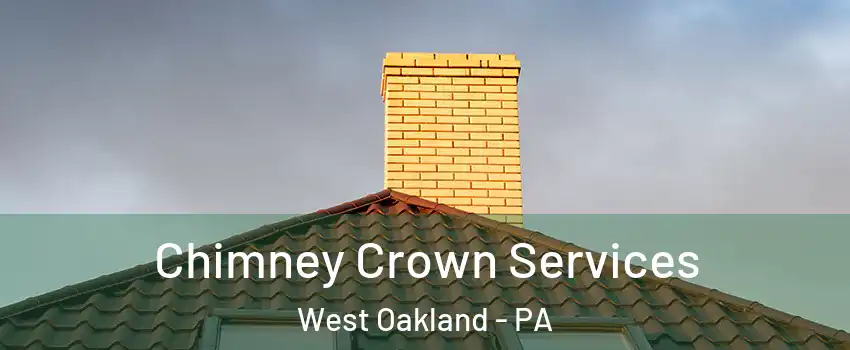 Chimney Crown Services West Oakland - PA