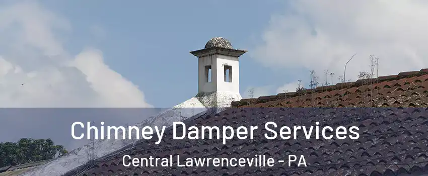 Chimney Damper Services Central Lawrenceville - PA