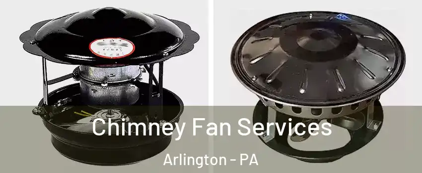 Chimney Fan Services Arlington - PA