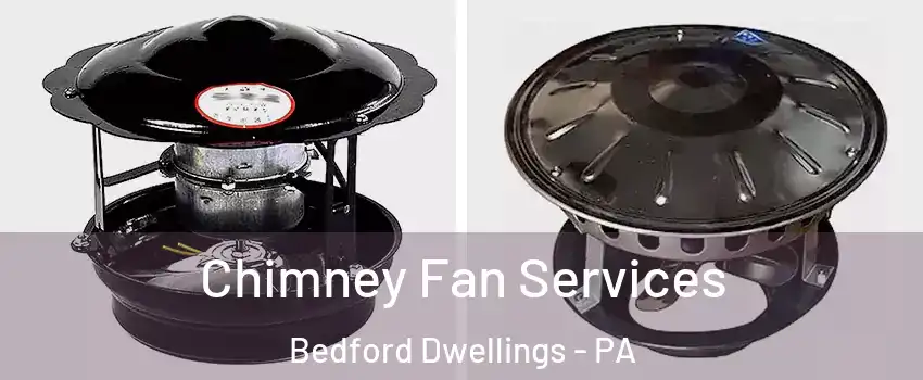 Chimney Fan Services Bedford Dwellings - PA
