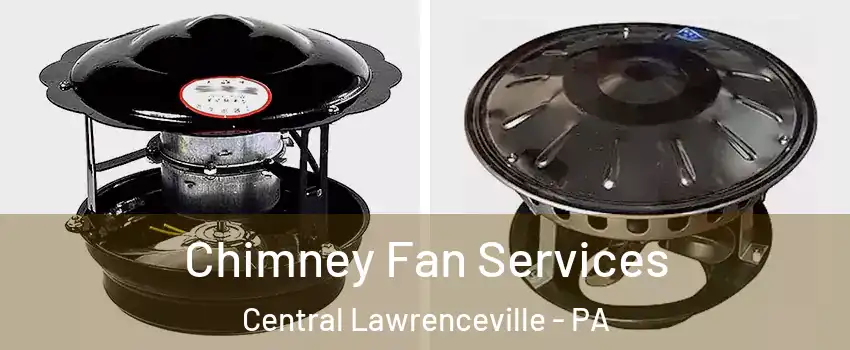 Chimney Fan Services Central Lawrenceville - PA