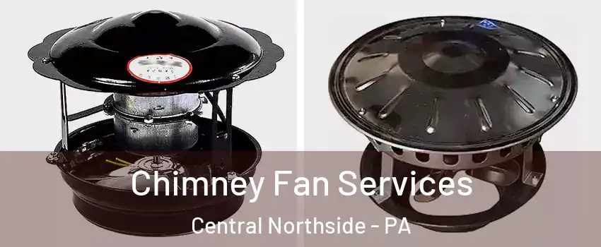 Chimney Fan Services Central Northside - PA