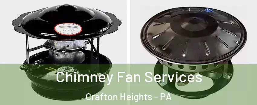 Chimney Fan Services Crafton Heights - PA