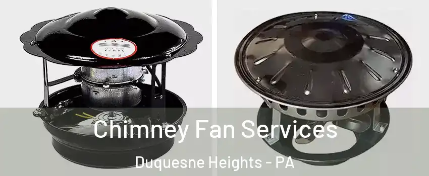 Chimney Fan Services Duquesne Heights - PA
