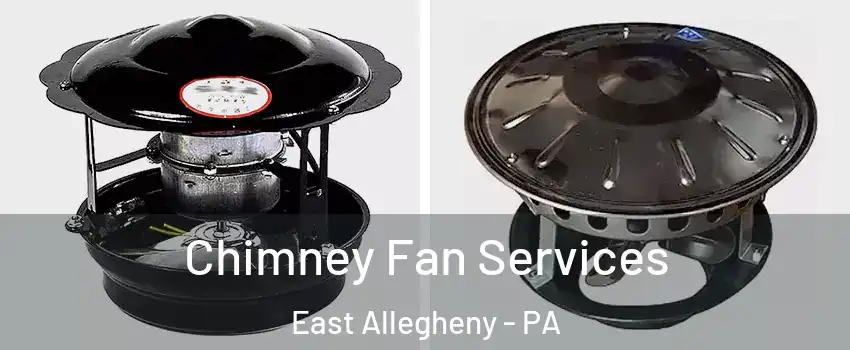 Chimney Fan Services East Allegheny - PA