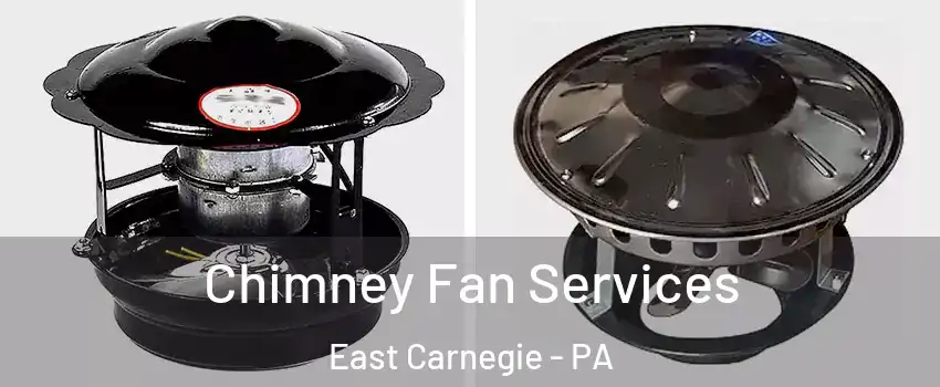 Chimney Fan Services East Carnegie - PA
