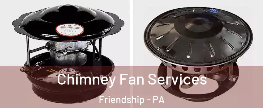 Chimney Fan Services Friendship - PA