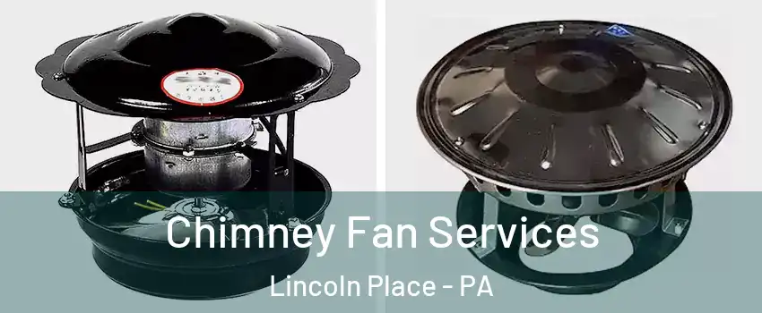 Chimney Fan Services Lincoln Place - PA