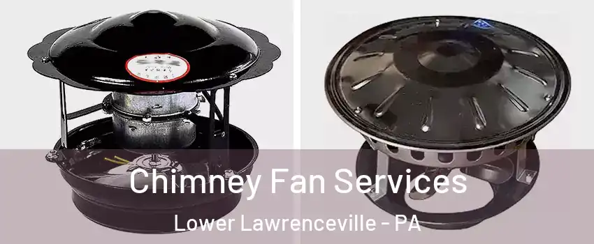 Chimney Fan Services Lower Lawrenceville - PA