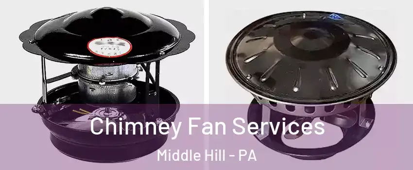 Chimney Fan Services Middle Hill - PA
