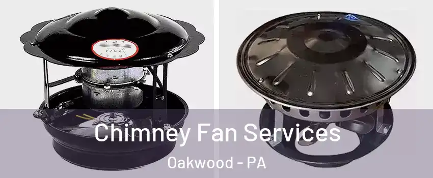 Chimney Fan Services Oakwood - PA