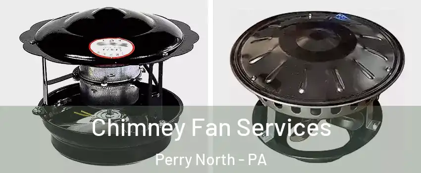 Chimney Fan Services Perry North - PA