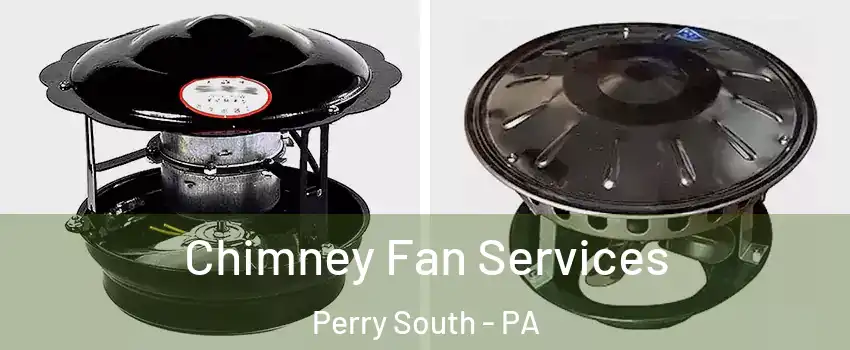 Chimney Fan Services Perry South - PA