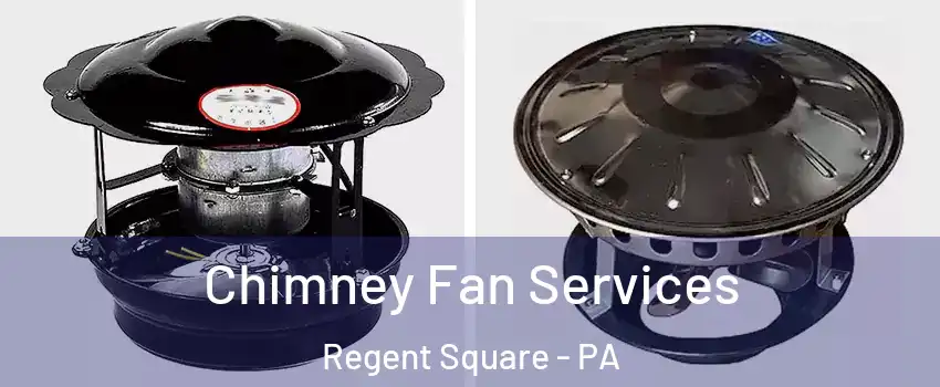 Chimney Fan Services Regent Square - PA