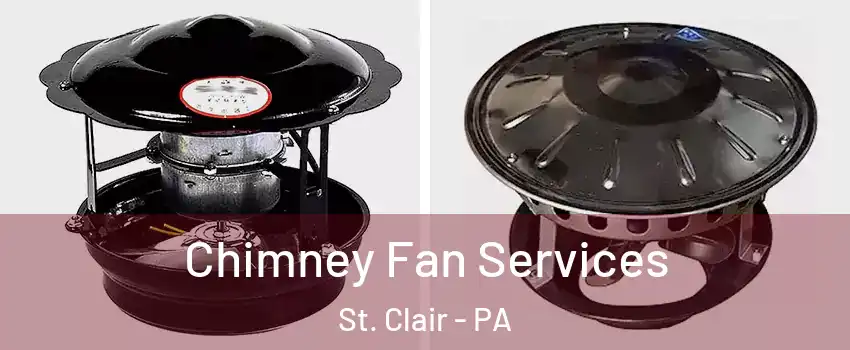 Chimney Fan Services St. Clair - PA