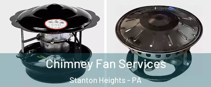 Chimney Fan Services Stanton Heights - PA
