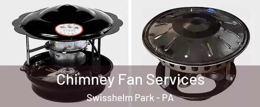 Chimney Fan Services Swisshelm Park - PA