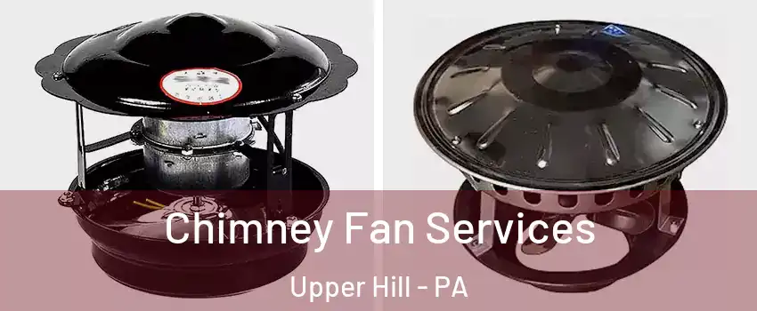 Chimney Fan Services Upper Hill - PA