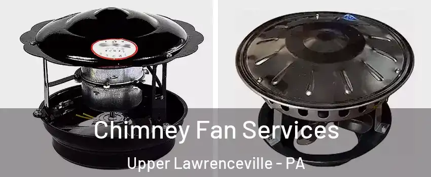 Chimney Fan Services Upper Lawrenceville - PA
