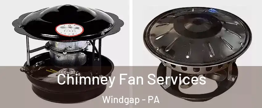 Chimney Fan Services Windgap - PA
