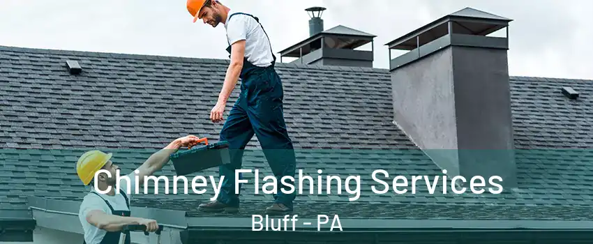 Chimney Flashing Services Bluff - PA