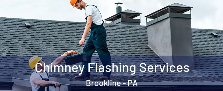Chimney Flashing Services Brookline - PA