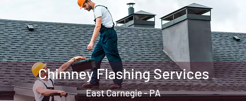 Chimney Flashing Services East Carnegie - PA